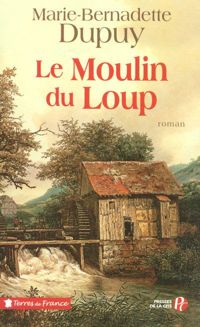 Couverture du livre Le Moulin du loup - Marie Bernadette Dupuy