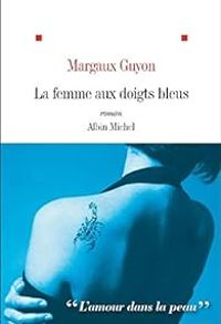 Margaux Guyon - La femme aux doigts bleus