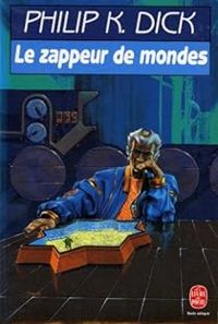 Couverture du livre LE ZAPPEUR DE MONDES - Philip K Dick