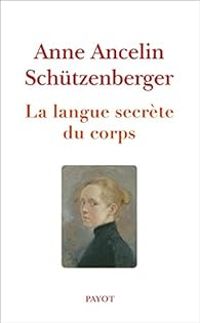 Anne Ancelin Schutzenberger - La langue secrète du corps