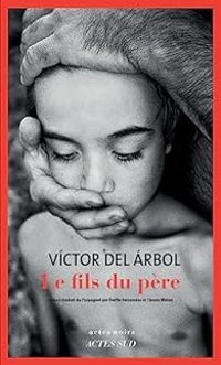 Couverture du livre Le fils du père - Victor Del Arbol