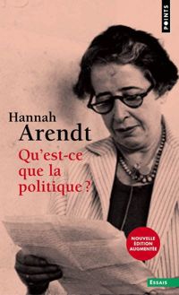 Hannah Arendt - Qu'est-ce que la politique ?