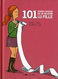 Couverture du livre 101 bonnes raisons de se réjouir d'être une fille - Guillaume Long - Beatrice Masini