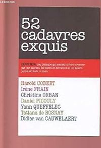 Couverture du livre 52 cadavres exquis - Yann Queffelec - Irene Frain - Daniel Picouly - Christine Orban - Harold Cobert - Didier Van Cauwelaert - Tatiana De Rosnay