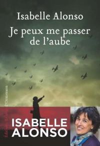 Couverture du livre Je peux me passer de l'aube - Isabelle Alonso