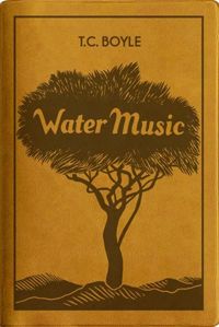 Couverture du livre Water Music - T C Boyle