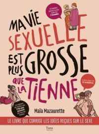 Couverture du livre Ma vie sexuelle est plus grosse que la tienne - Maia Mazaurette