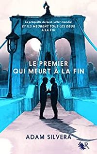 Adam Silvera - Le premier qui meurt à la fin