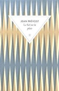 Jean Prevost - Le sel sur la plaie