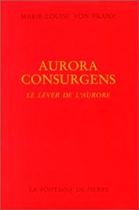 Marie Louise Von Franz - Aurora consurgens =: Le lever de l'Aurore