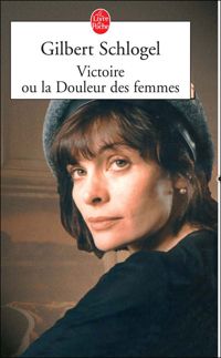 Couverture du livre Victoire, ou, La douleur des femmes - Gilbert Schlogel