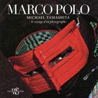 Michael S Yamashita - Gianni Guadalupi - Sur les traces de Marco Polo 