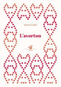 Adrien Cadot - L'avorton