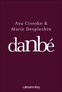 Marie Desplechin - Aya Cissoko - Danbé