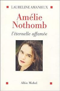 Laureline Amanieux - Amélie Nothomb : L'éternelle affamée