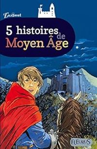 Marie Bertherat - Barbara Castello - Pascal Deloche - Johan Heliot - 5 histoires de Moyen Âge