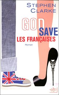 Stephen Clarke - God save les françaises