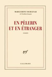 Marguerite Yourcenar - En pèlerin et en étranger