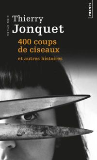 Thierry Jonquet - 400 coups de ciseaux. et autres histoires