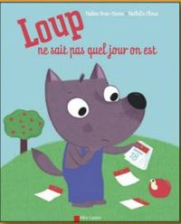 Couverture du livre Loup ne sait pas quel jour on est - Nadine Brun Cosme - Nathalie Choux