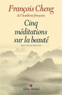 François Cheng - Cinq Méditations sur la beauté