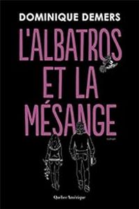 Couverture du livre L'albatros et la mésange - Dominique Demers