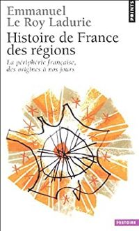 Emmanuel Le Roy Ladurie - Histoire de France des régions