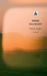 Pierre Ducrozet - Partir léger