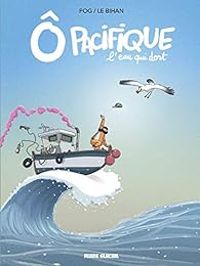 Couverture du livre Ô Pacifique : L'eau qui dort - Cedrick Le Bihan - Pog 