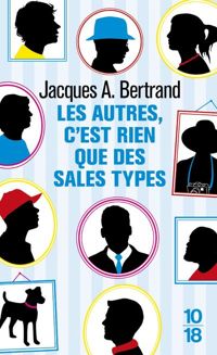 Couverture du livre Les autres c'est rien que des sales type - Jacques Andre Bertrand