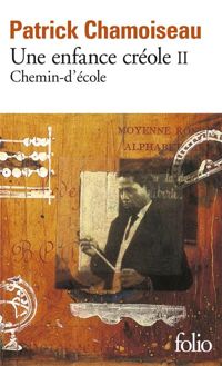 Patrick Chamoiseau - Une enfance créole II : Chemin-d'école