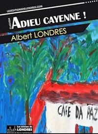 Couverture du livre Adieu Cayenne - Albert Londres