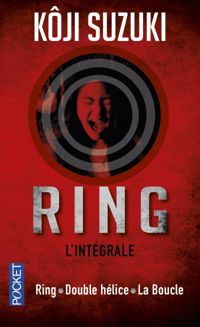 Couverture du livre Ring / Double hélice / La Boucle - Koji Suzuki