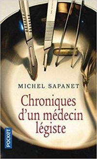 Michel Sapanet - Chroniques d'un médecin légiste