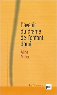 Alice Miller - L'Avenir du drame de l'enfant doué