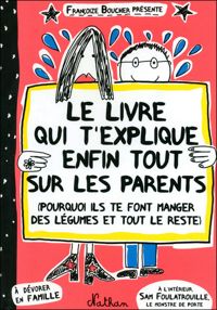 Françoize Boucher - Le livre qui t'explique enfin tout sur les parents