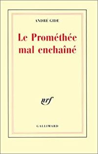 Andre Gide - Le Prométhée mal enchaîné