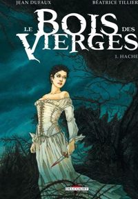 Couverture du livre Le Bois des Vierges - Jean Dufaux - Beatrice Tillier