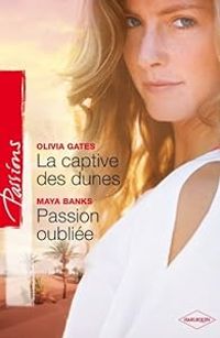 Couverture du livre La captive des dunes - Passion oubliée - Olivia Gates - Maya Banks