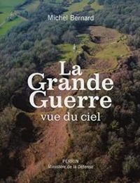 Michel Bernard - La Grande Guerre vue du ciel