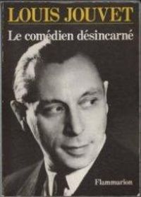 Louis Jouvet - Le Comédien désincarné