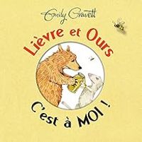 Emily Gravett - Lièvre et Ours, c'est à moi !