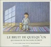 Couverture du livre Le bruit de quelqu'un qui essaie de ne pas faire de bruit - John Irving