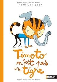 Remi Courgeon - Timoto n'est pas un tigre