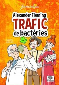 Couverture du livre Alexander Fleming : Trafic de bactéries - Charlotte Grossetete