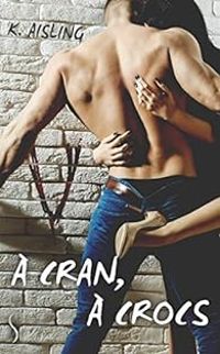 Couverture du livre A cran, a crocs - Intégrale - K Aisling