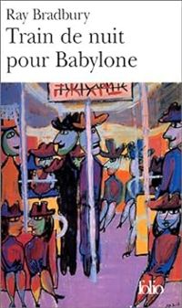 Couverture du livre Train de nuit pour Babylone - Ray Bradbury