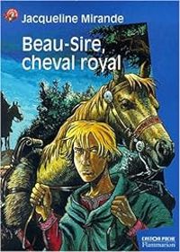 Couverture du livre Beau-sire, cheval royal - Jacqueline Mirande