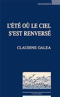 Claudine Galea - L'été où le ciel s'est renversé