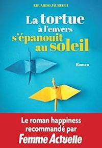 Couverture du livre La tortue à l'envers s'épanouit au soleil - Eduardo Jauregui